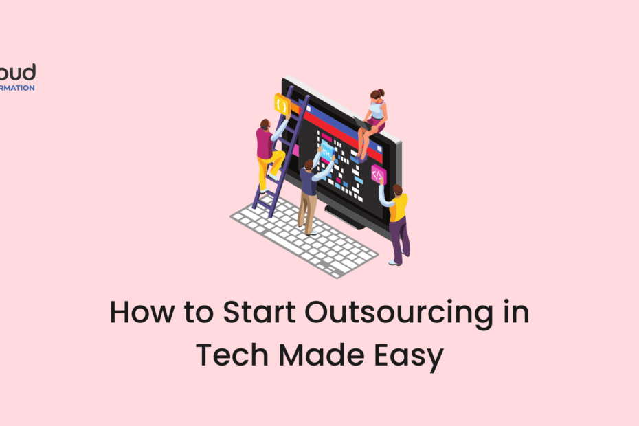 How to Start Outsourcing in Tech Made Easy