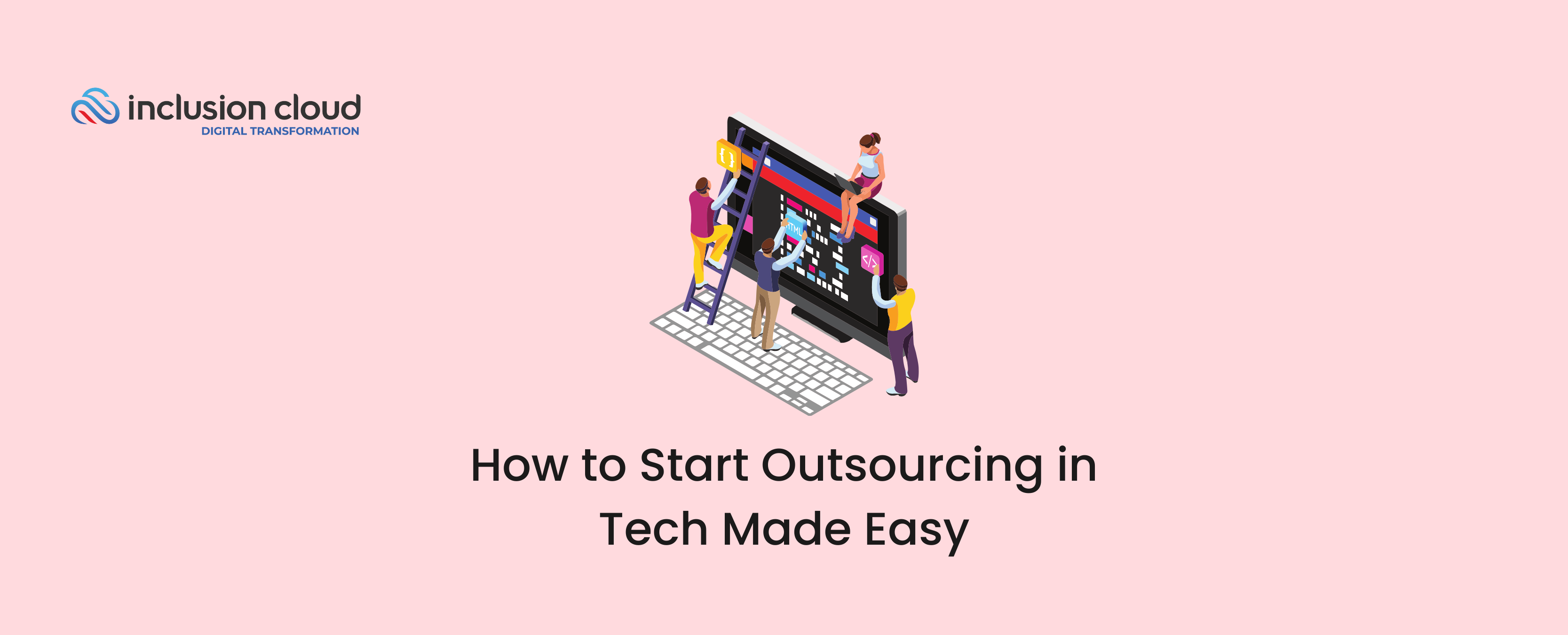 How to Start Outsourcing in Tech Made Easy