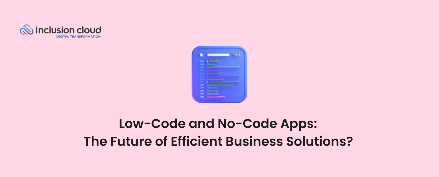 Low-Code and No-Code Apps The Future of Efficient Business Solutions