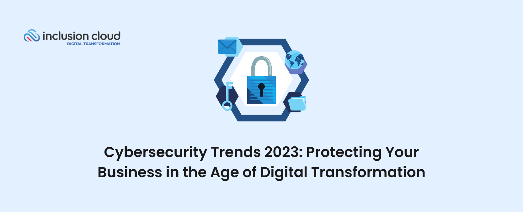 Cybersecurity Trends in 2023 Protecting Your Business in the Age of Digital Transformation