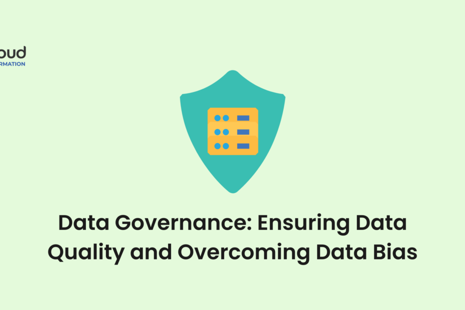 Data Governance Ensuring Data Quality and Overcoming Data Bias