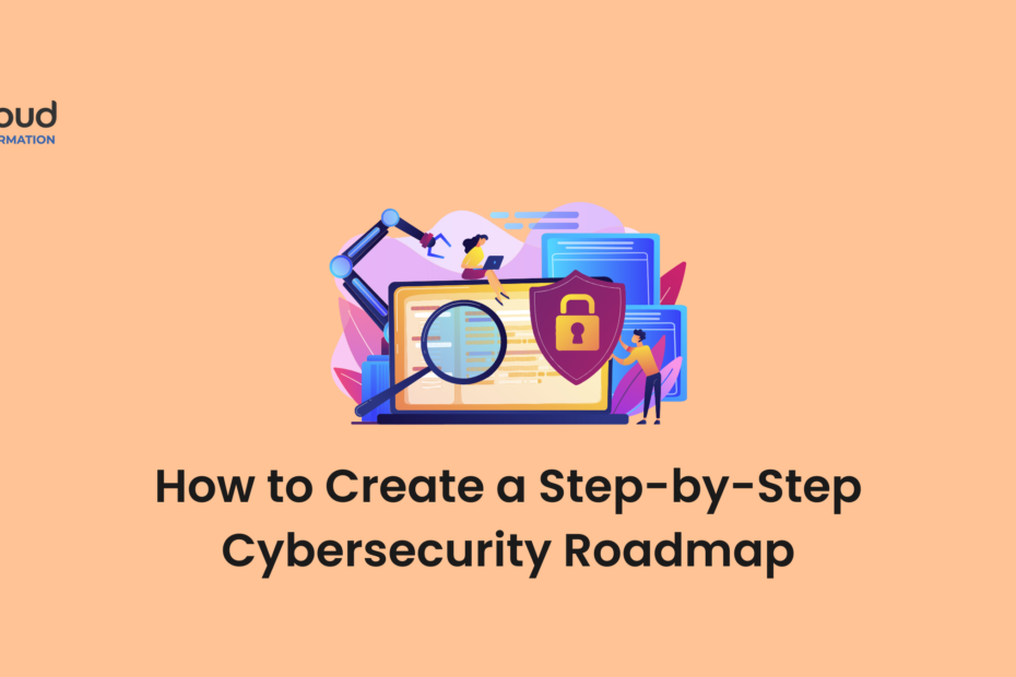 How to Create a Step-by-Step Cybersecurity Roadmap