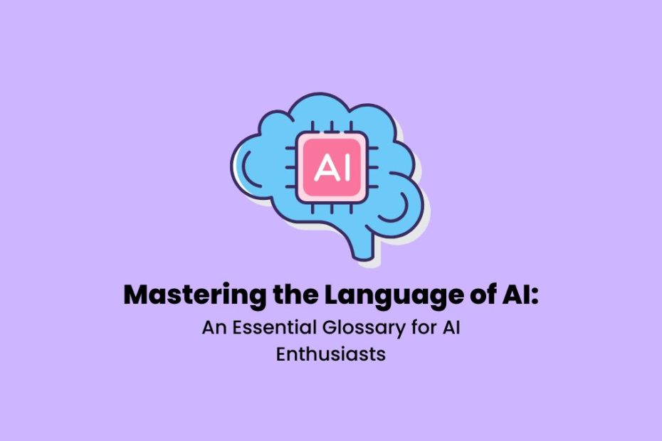 Mastering the Language of AI An Essential Glossary for AI Enthusiasts