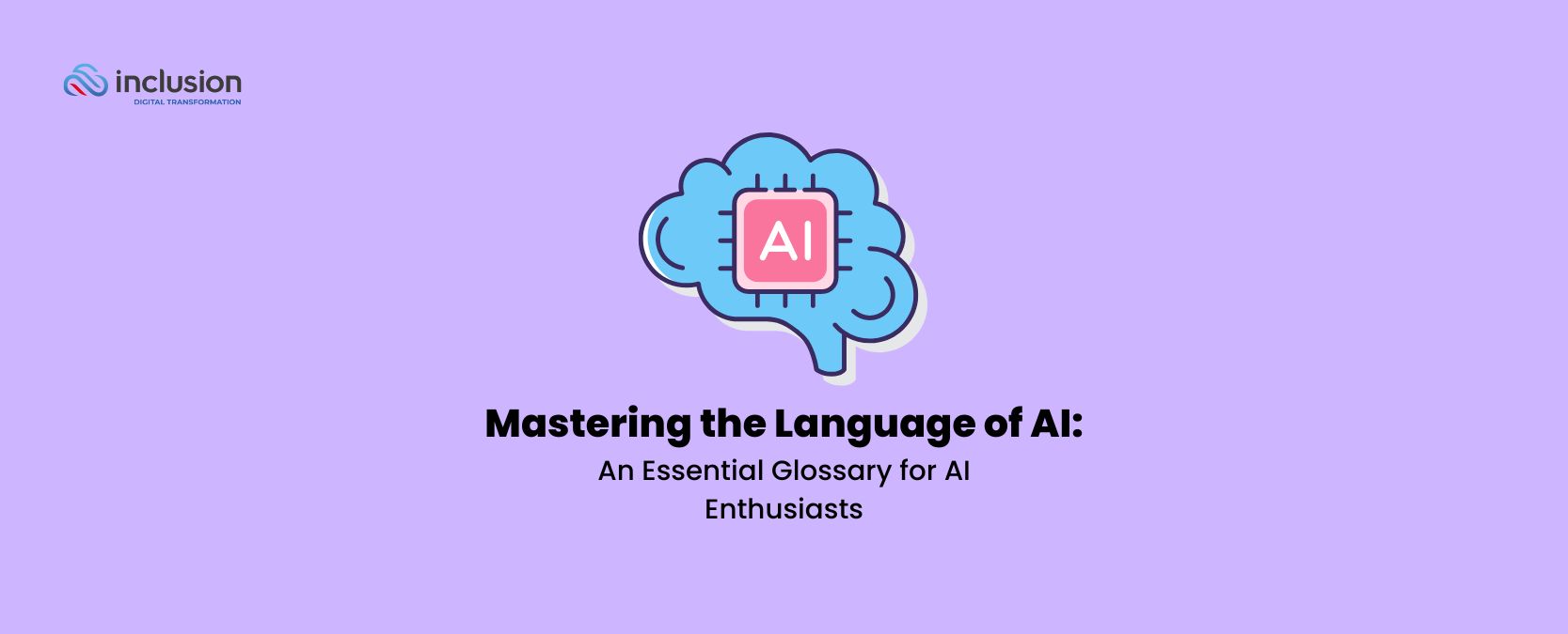 Mastering the Language of AI An Essential Glossary for AI Enthusiasts