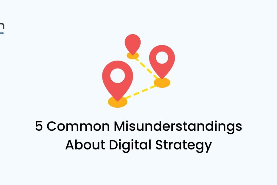 5 Common Misunderstandings About Digital Strategy