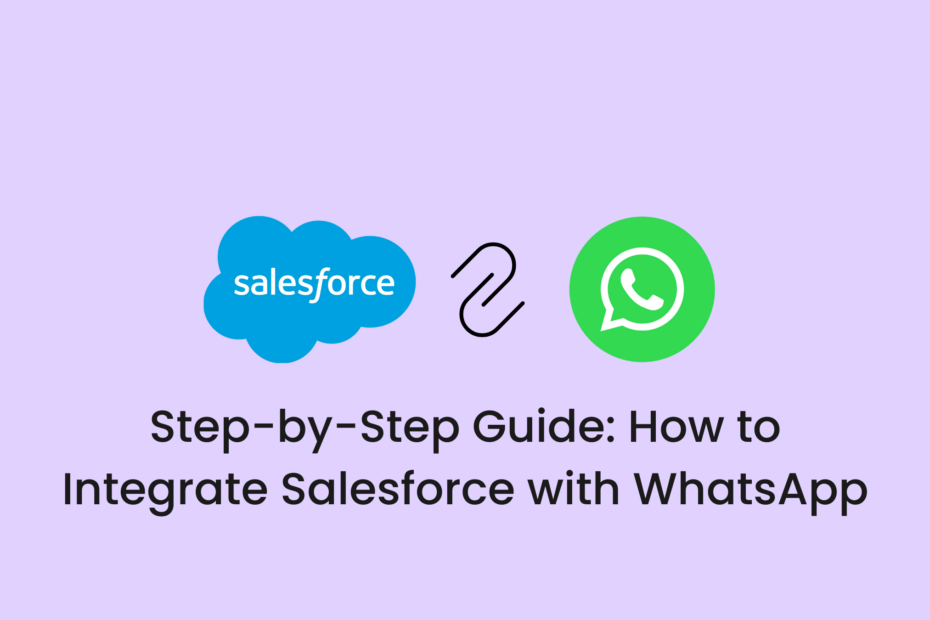 Step-by-Step Guide How to Integrate Salesforce with WhatsApp