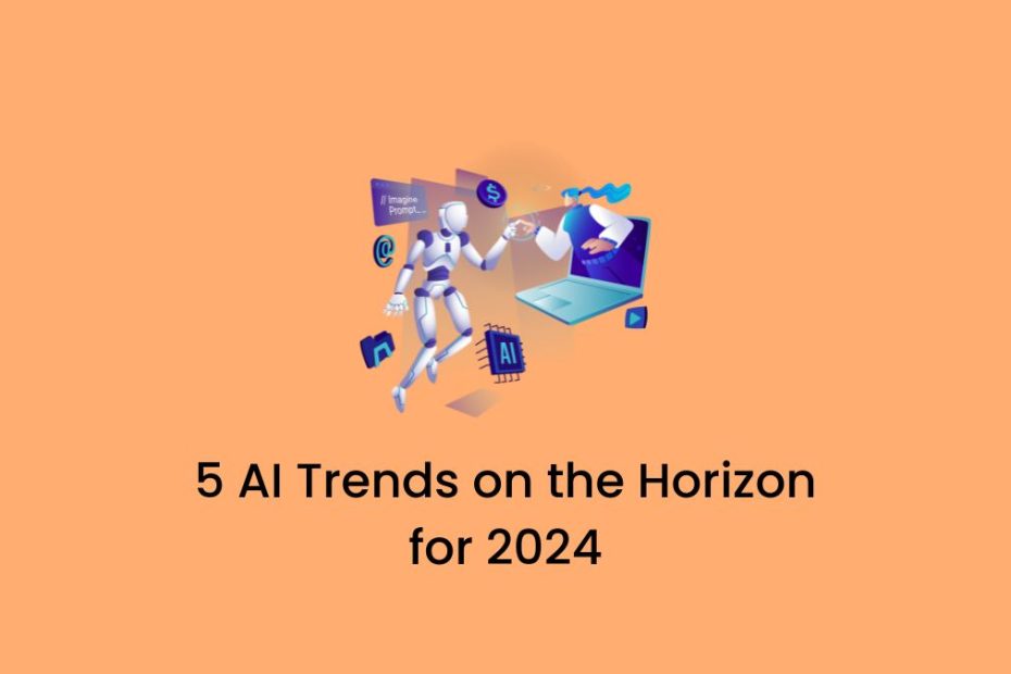 5 AI trends on the horizon for 2024