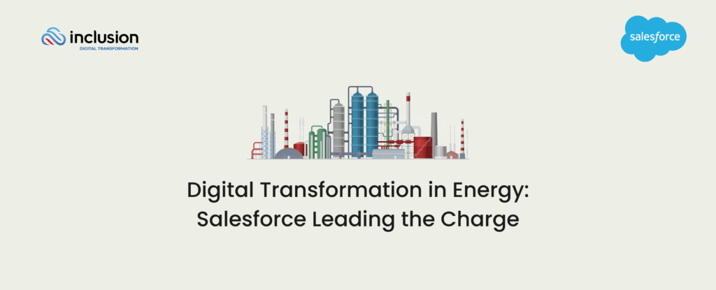 Digital Transformation in Energy & Utility: Salesforce Leading the Charge