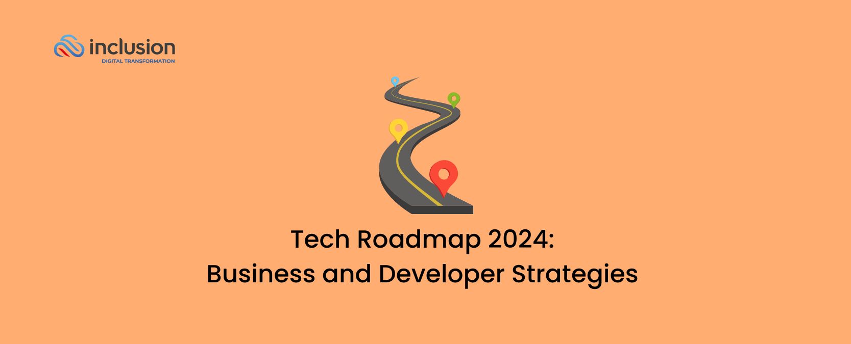 Tech Roadmap 2024: Business and Developer Strategies for the Future