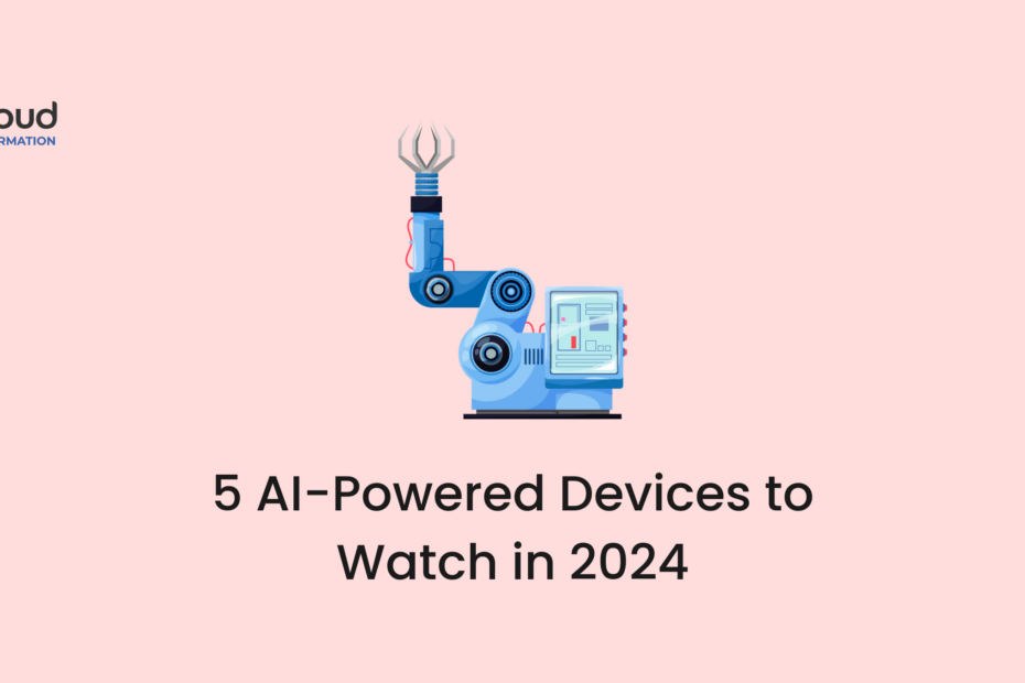 5 AI-Powered Devices to Watch in 2024