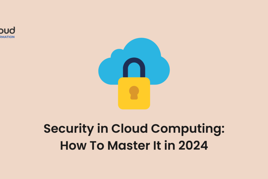 Security in Cloud Computing How To Master It in 2024