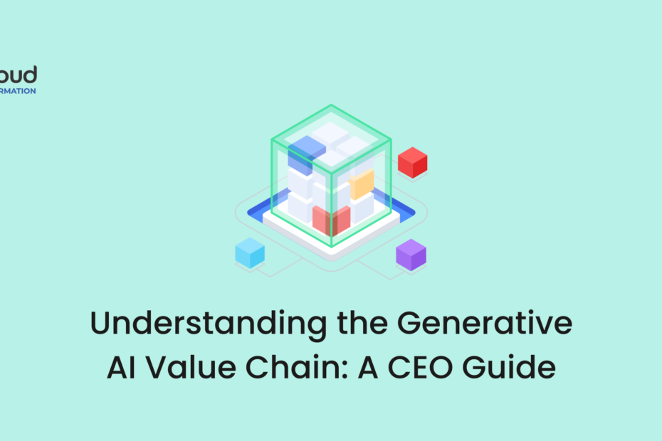 Understanding the Generative AI Value Chain A CEO Guide