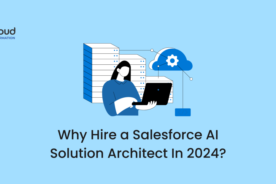 Why Hire a Salesforce AI Solution Architect In 2024