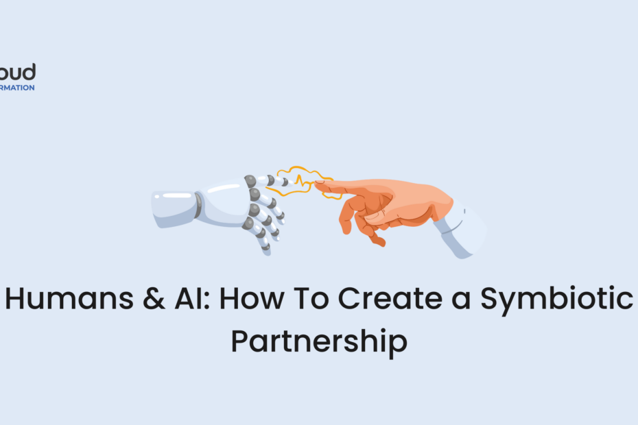 Humans & AI How To Create a Symbiotic Partnership