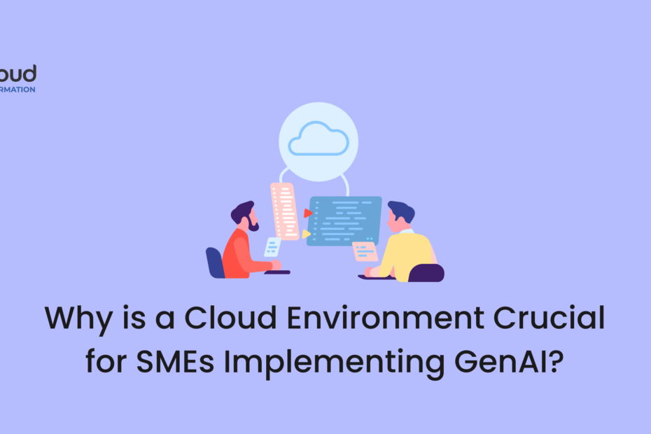 Why is a Cloud Environment Crucial for SMEs Implementing GenAI