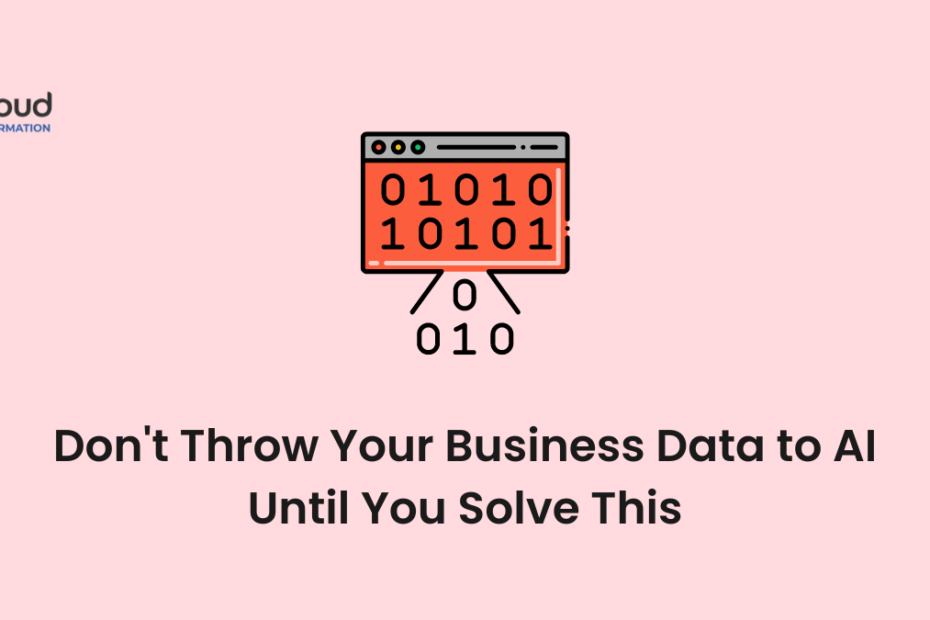 Don't Throw Your Business Data to AI Until You Solve This