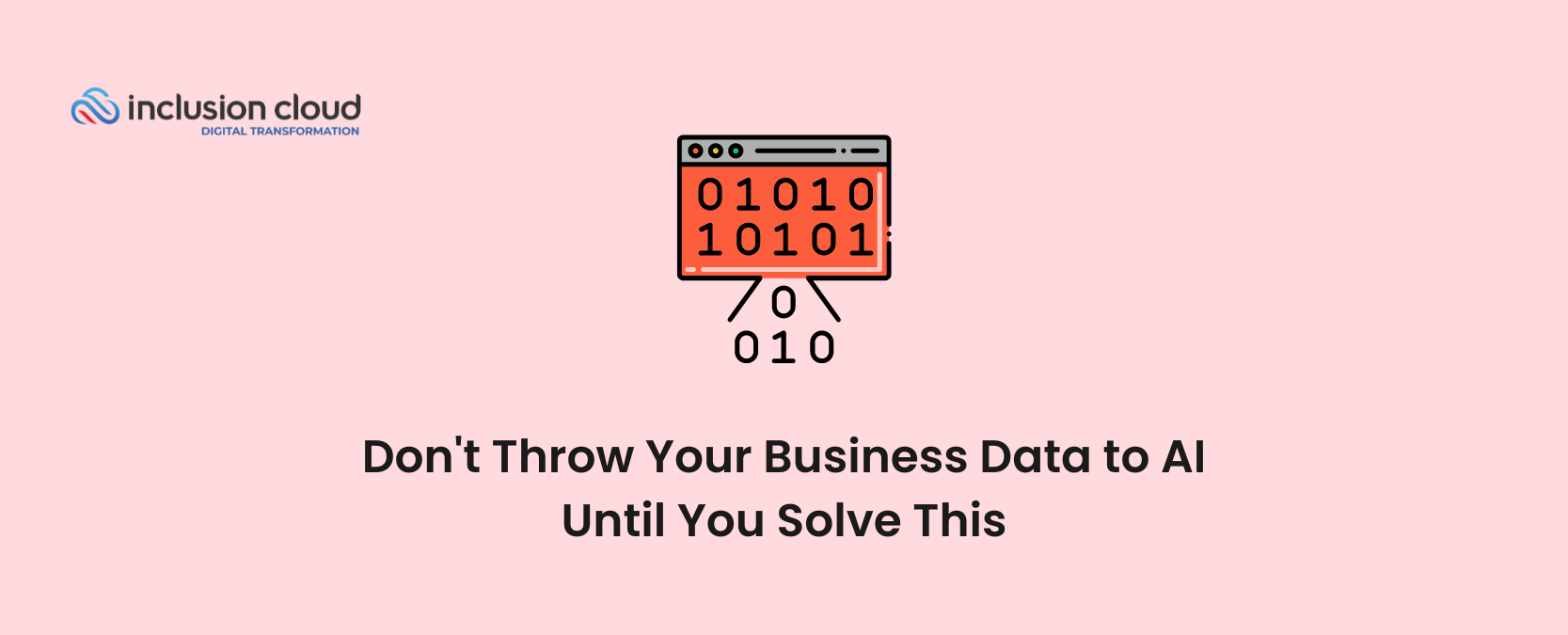 Don't Throw Your Business Data to AI Until You Solve This