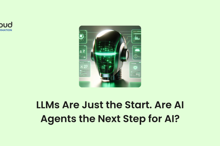 LLMs Are Just the Start. Are AI Agents the Next Step for AI