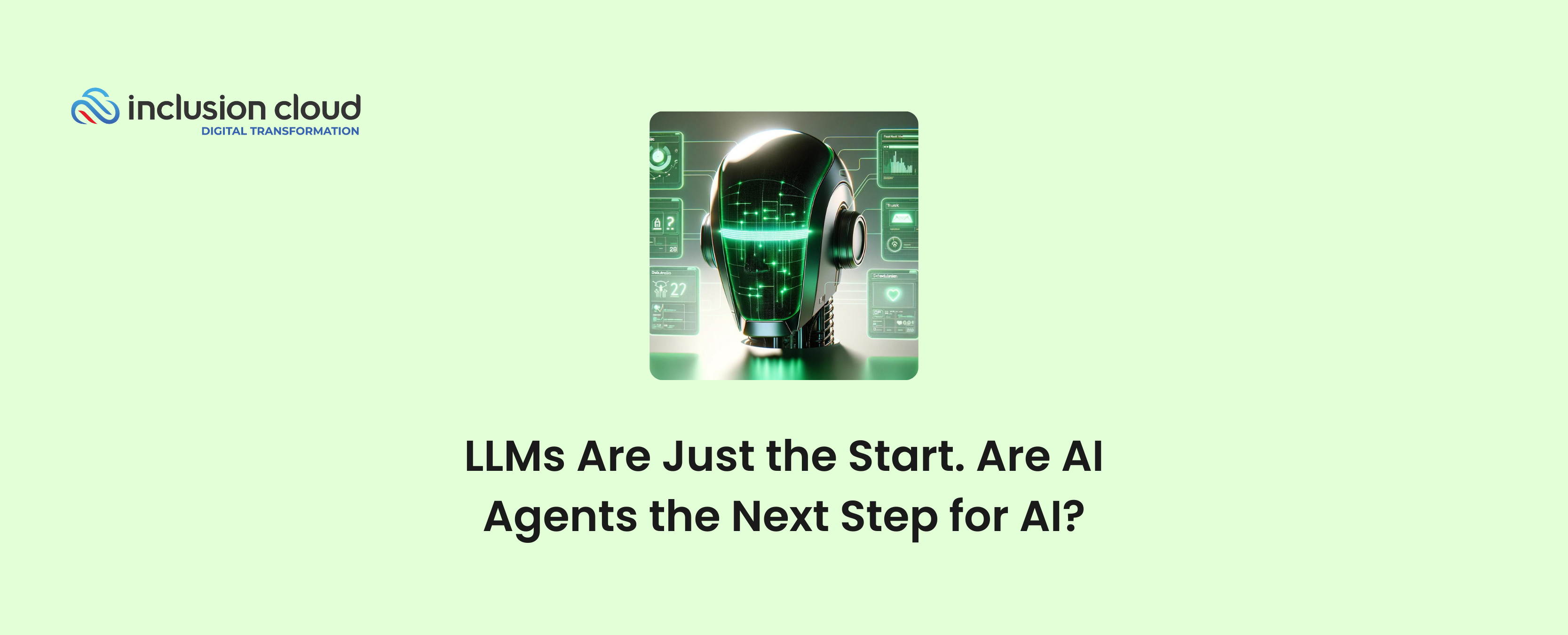 LLMs Are Just the Start. Are AI Agents the Next Step for AI