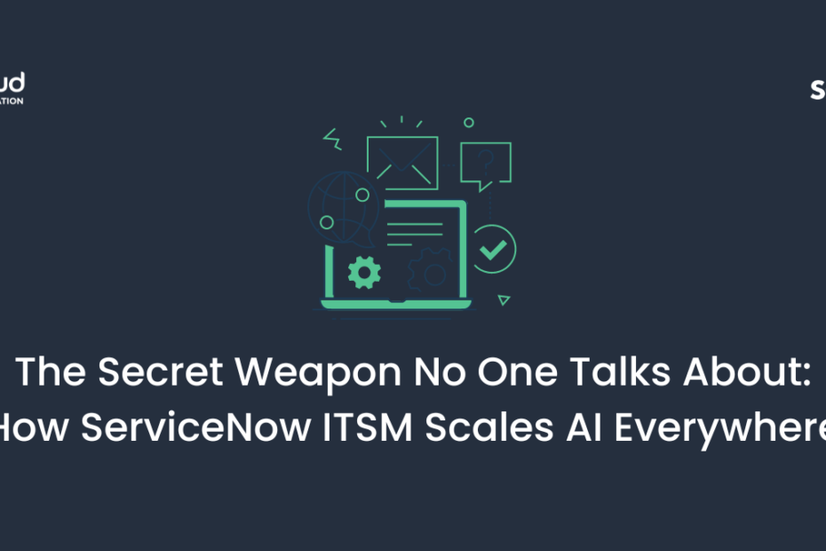 The Secret Weapon No One Talks About How ServiceNow ITSM Scales AI Everywhere