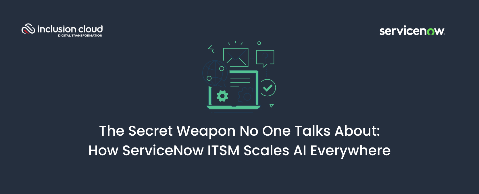The Secret Weapon No One Talks About How ServiceNow ITSM Scales AI Everywhere