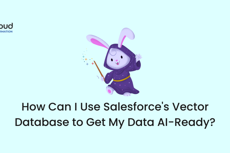 How Can I Use Salesforce's Vector Database to Get My Data AI-Ready