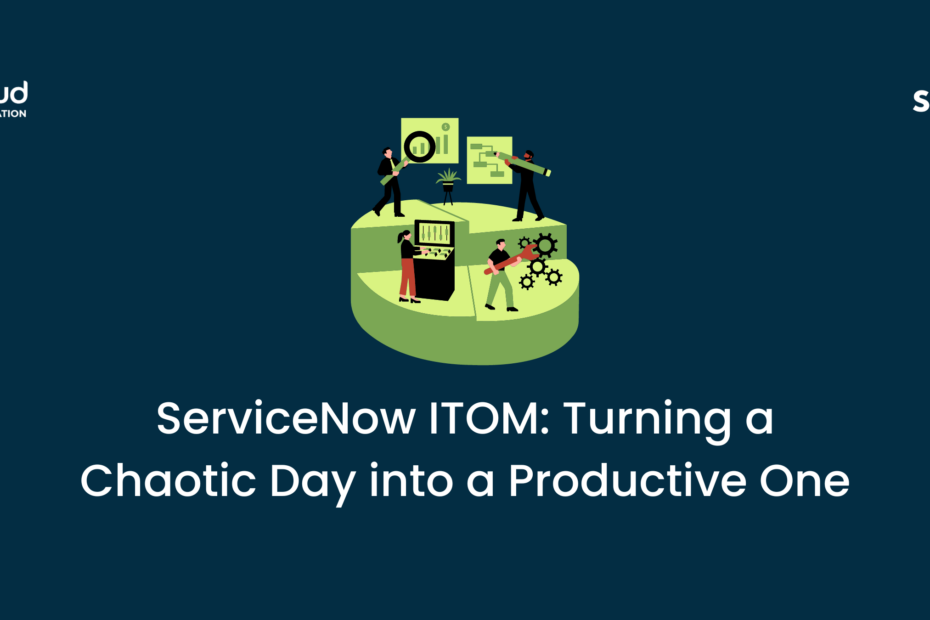 ServiceNow ITOM Turning a Chaotic Day into a Productive One