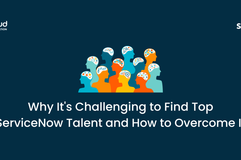 Why It's Challenging to Find Top ServiceNow Talent and How to Overcome It