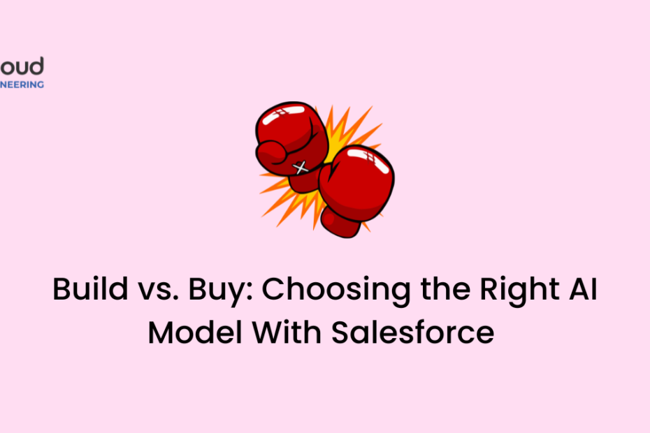 Build vs. Buy: Choosing the Right AI Model With Salesforce