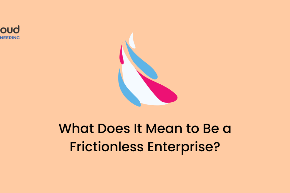 What Does It Mean to Be a Frictionless Enterprise