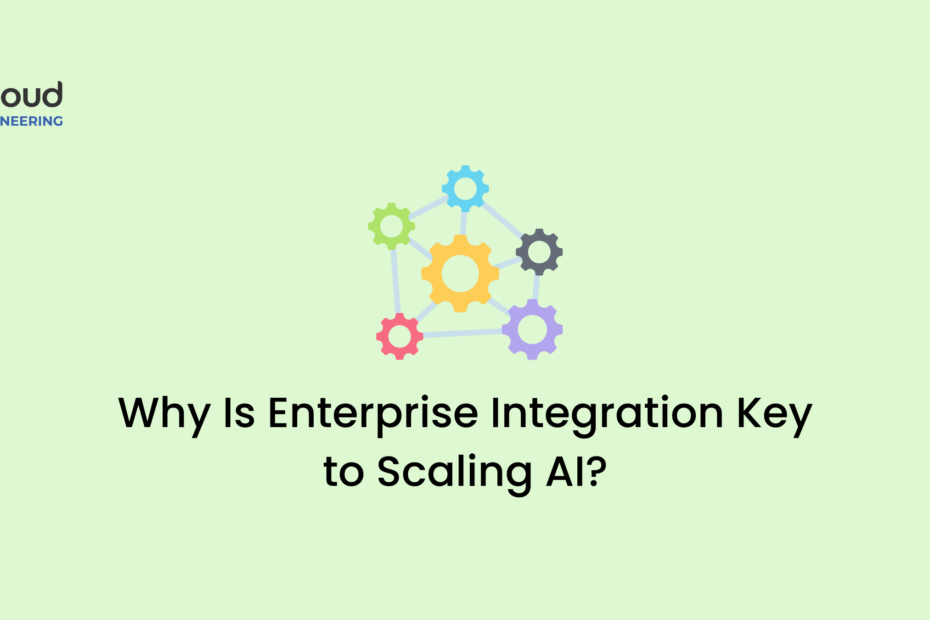 Why Is Enterprise Integration Key to Scaling AI