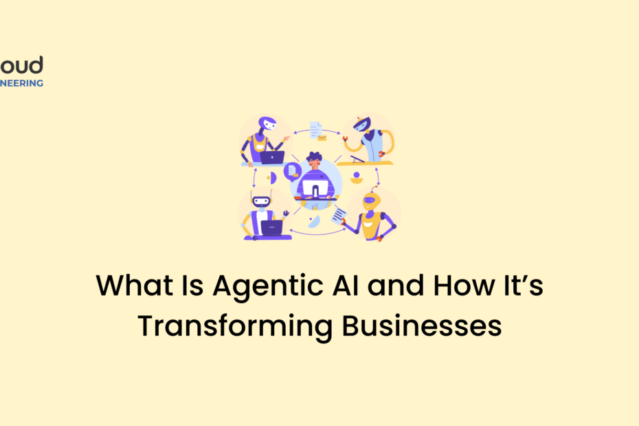 What Is Agentic AI and How It’s Transforming Businesses