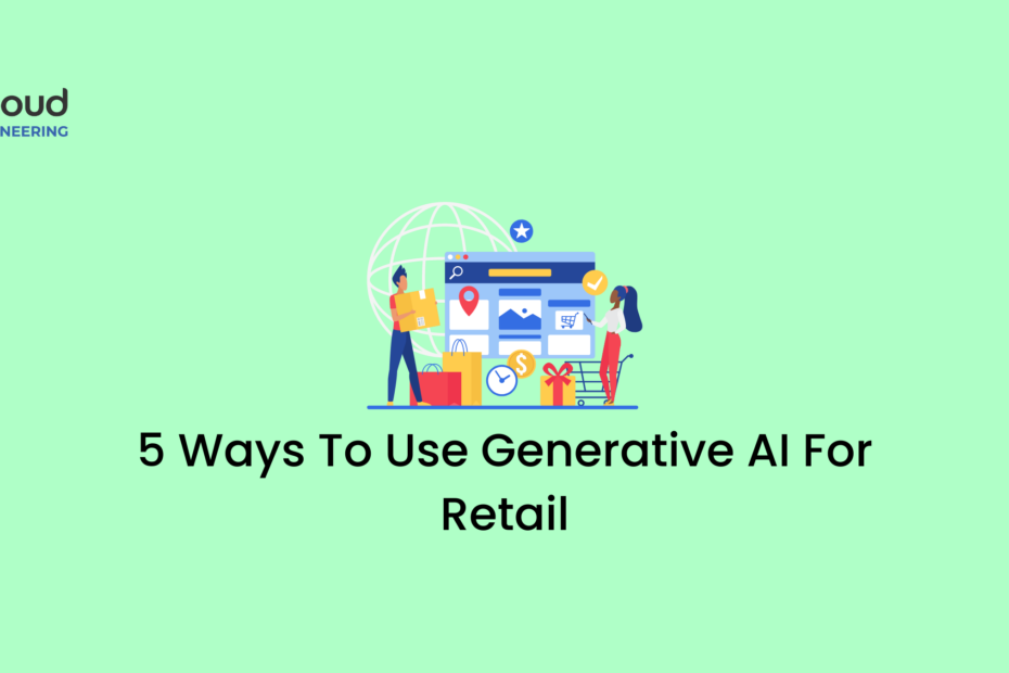 5 Ways to Use Generative AI For Retail