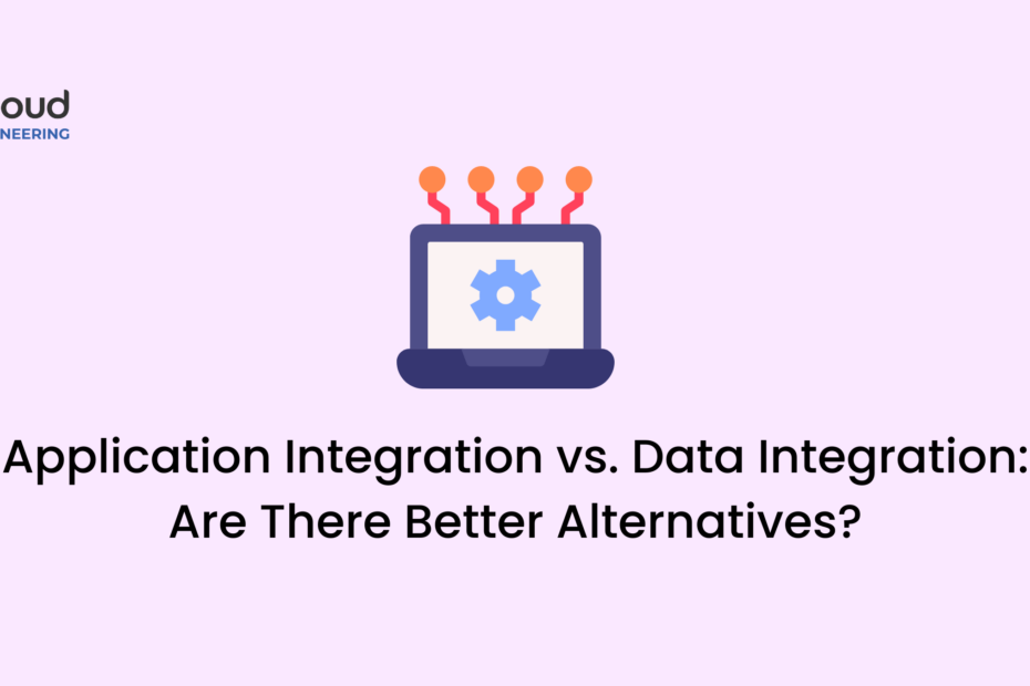 Application Integration vs. Data Integration Are There Better Alternatives