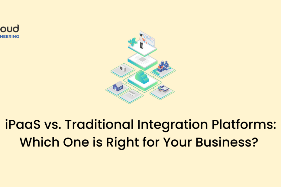 iPaaS vs. Traditional Integration Platforms Which One is Right for Your Business