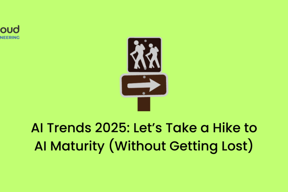 AI Trends 2025 Let’s Take a Hike to AI Maturity (Without Getting Lost)