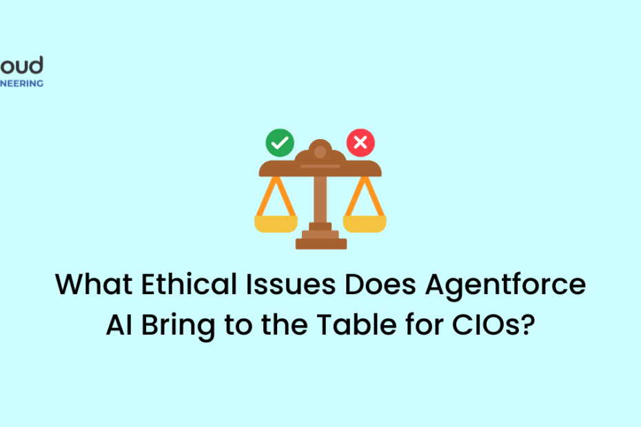 What Ethical Issues Does Agentforce AI Bring to the Table for CIOs