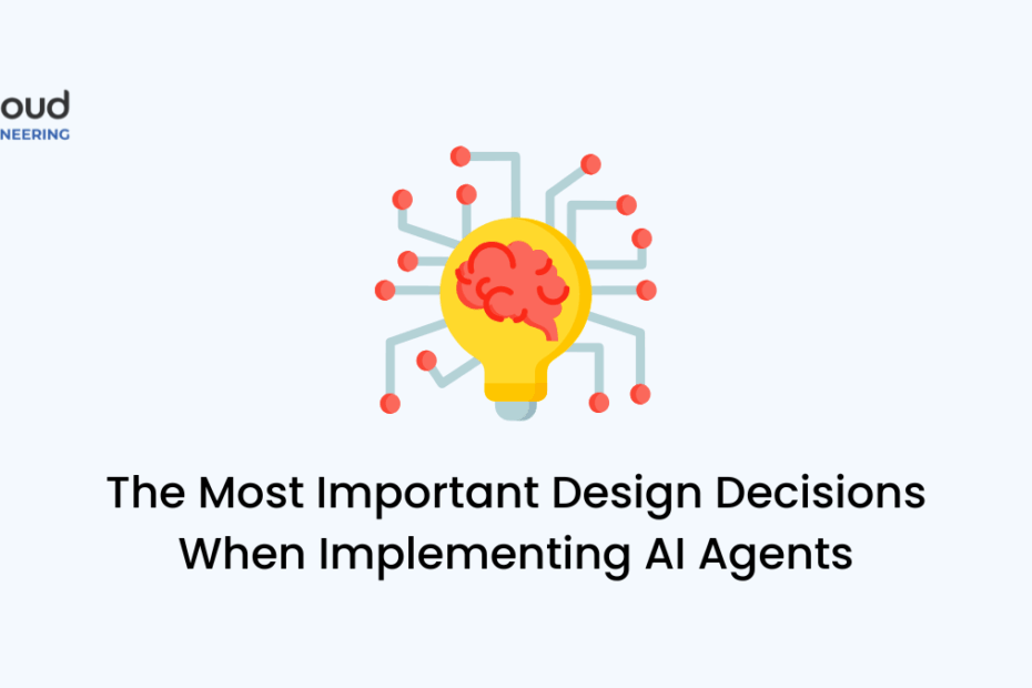The Most Important Design Decisions When Implementing AI Agents