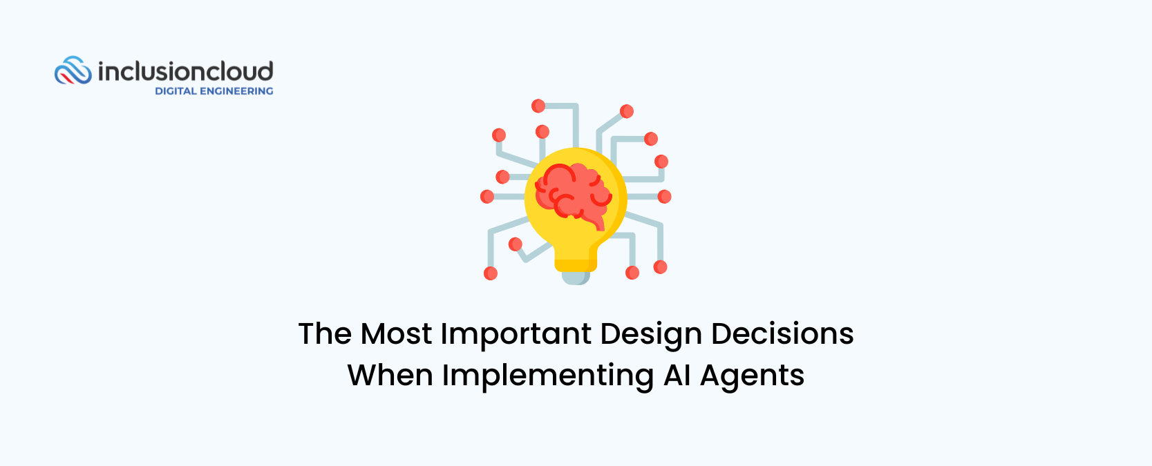 The Most Important Design Decisions When Implementing AI Agents