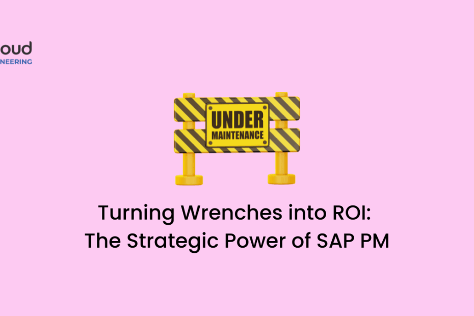 Turning Wrenches into ROI The Strategic Power of SAP Plant Maintenance