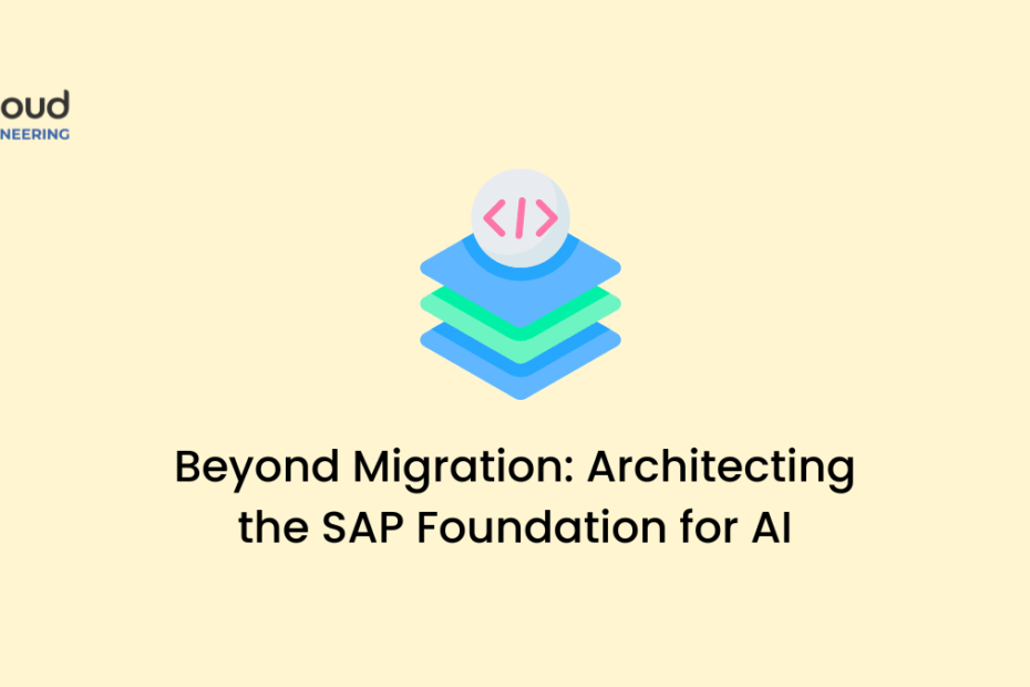 Beyond Migration Architecting the SAP Foundation for AI