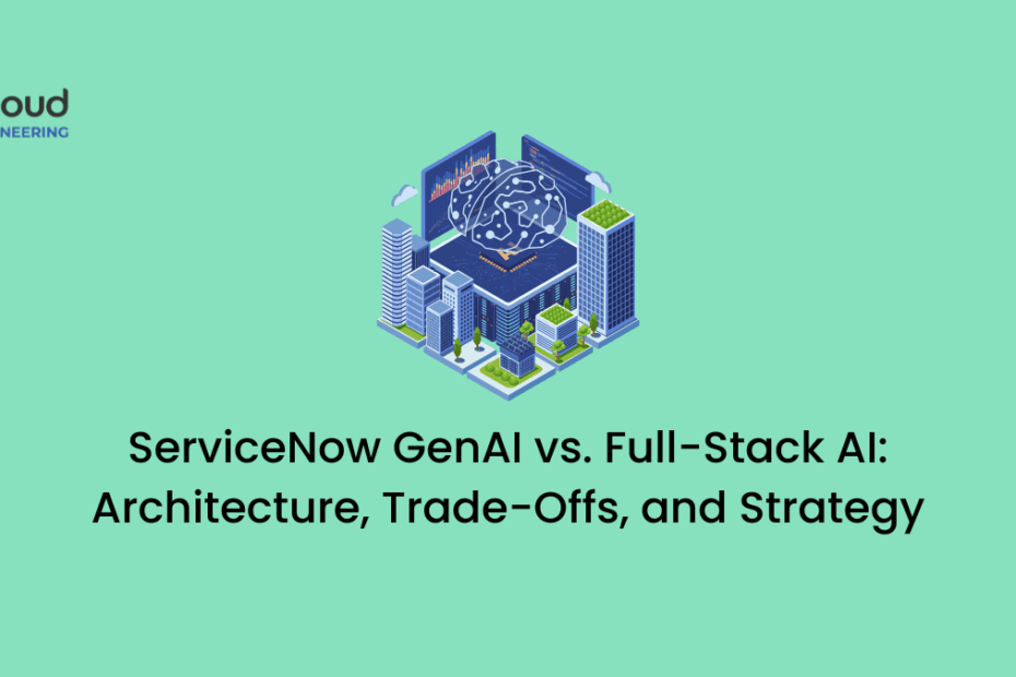 ServiceNow GenAI vs. Full-Stack AI Architecture, Trade-Offs, and Strategy