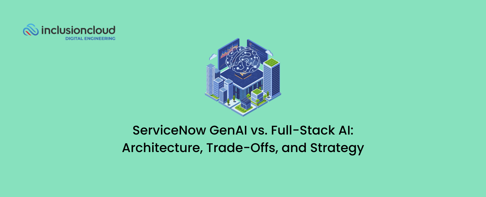 ServiceNow GenAI vs. Full-Stack AI Architecture, Trade-Offs, and Strategy