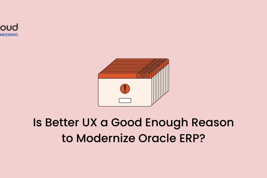 Is Better UX a Good Enough Reason to Modernize Oracle ERP