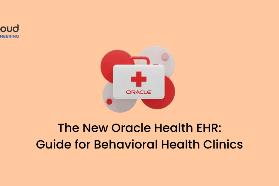 The New Oracle Health EHR: Guide for Behavioral Health Clinics