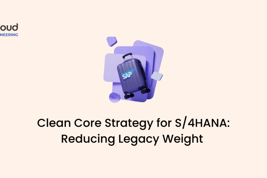 Clean Core Strategy for S4HANA Reducing Legacy Weight