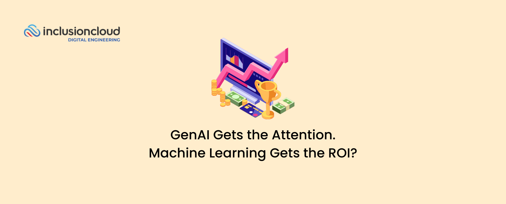 GenAI Gets the Attention. Machine Learning Gets the ROI